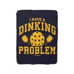 I Have a Dinking Problem Pickle Ball Sherpa Fleece Blanket